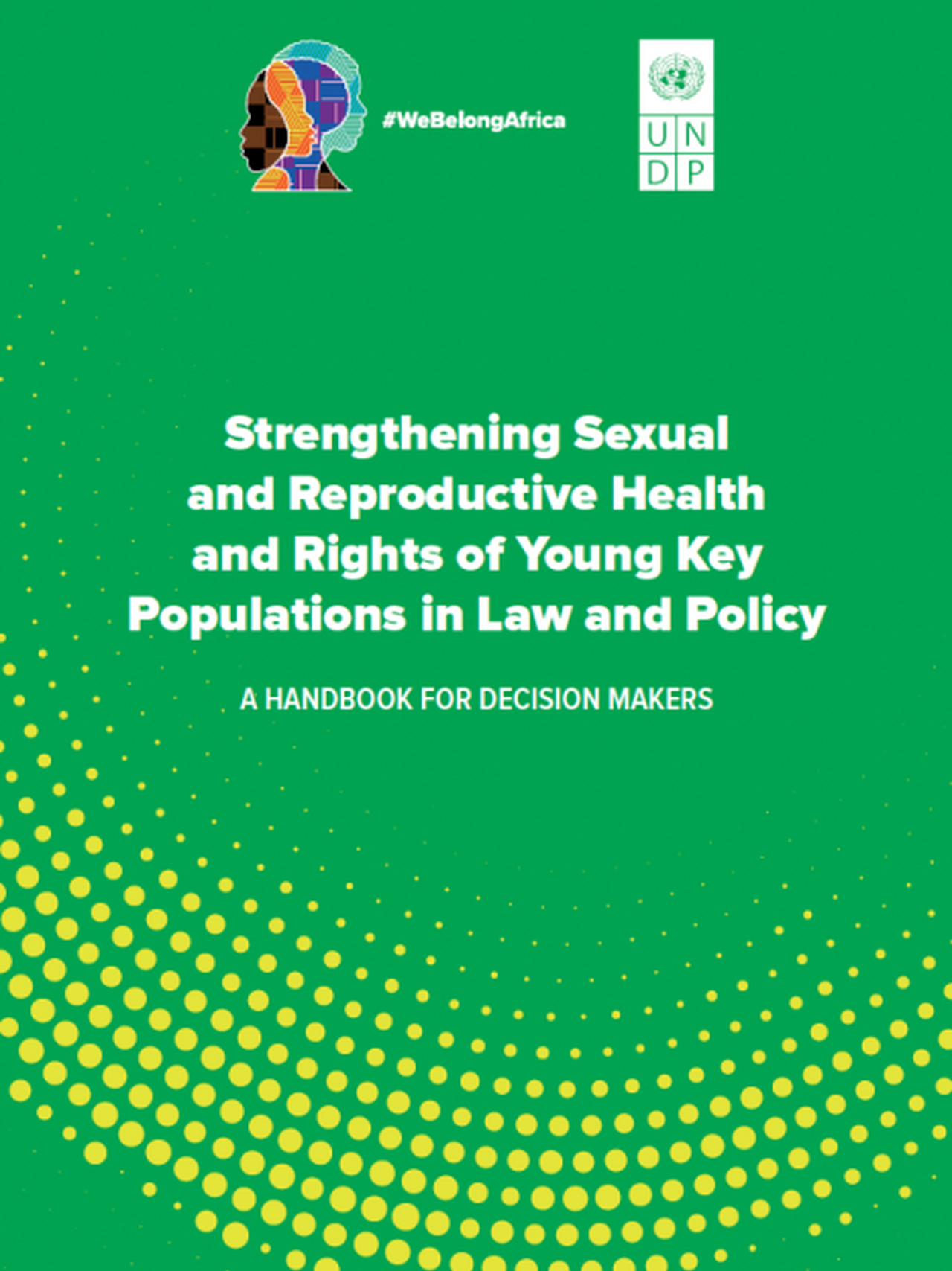 Strengthening Sexual and Reproductive Health and Rights of Young Key Populations in Law and Policy: A Handbook for Decision Makers (UNDP)